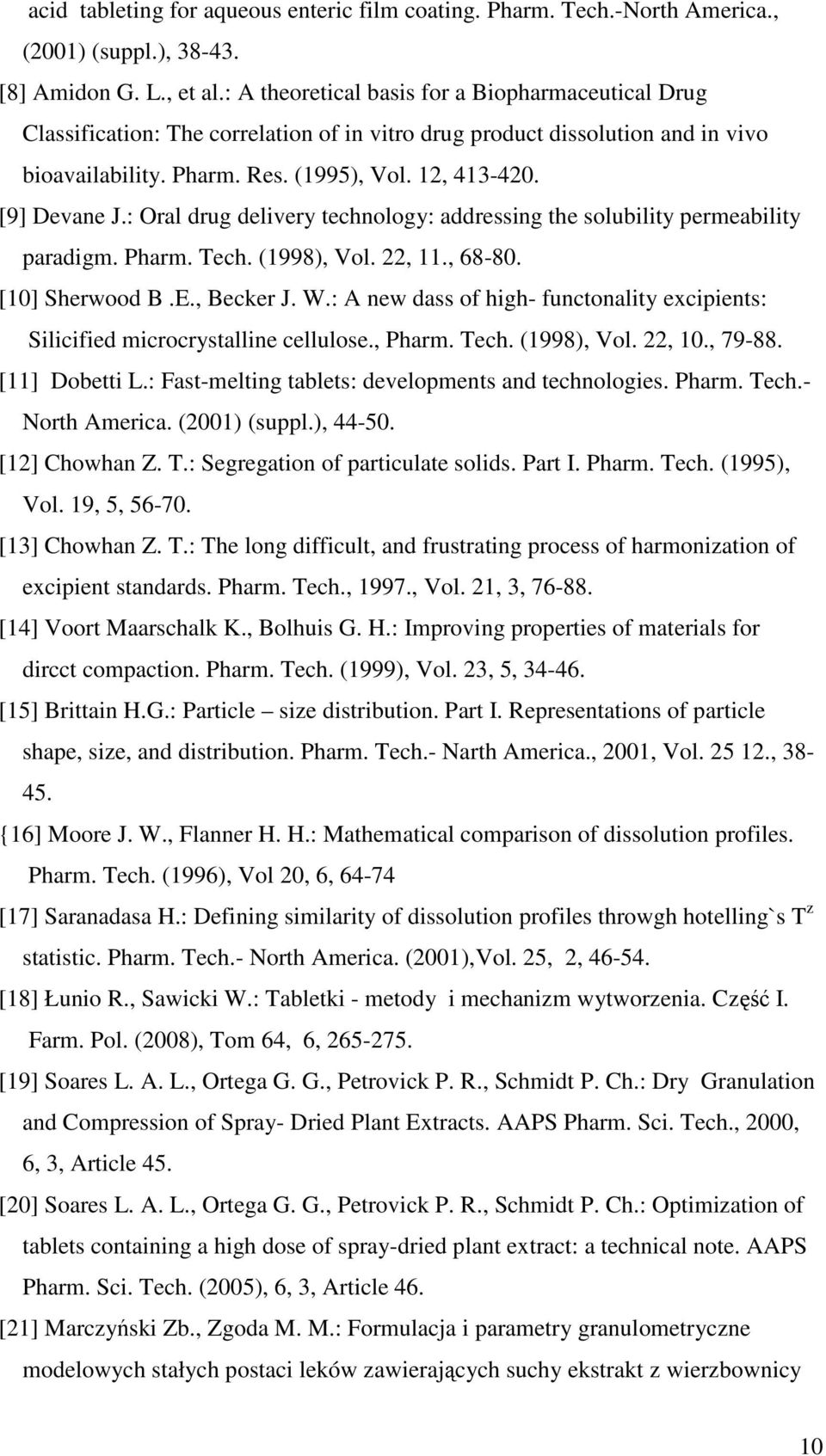 : Oral drug delivery technology: addressing the solubility permeability paradigm. Pharm. Tech. (1998), Vol. 22, 11., 6880. [10] Sherwood B.E., Becker J. W.