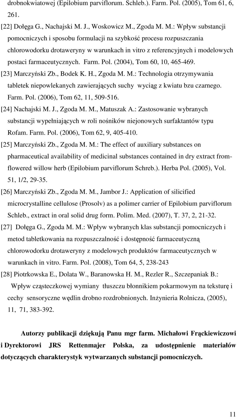 , Zgoda M. M.: Wpływ substancji pomocniczych i sposobu formulacji na szybkość procesu rozpuszczania chlorowodorku drotaweryny w warunkach in vitro z referencyjnych i modelowych postaci farmaceutycznych.