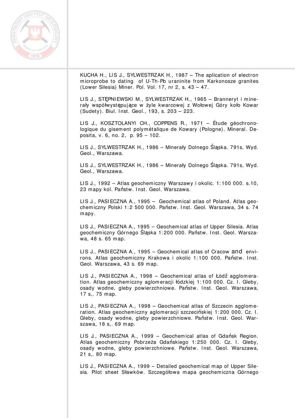 , 1971 Étude géochronologique du gisement polymétalique de Kowary (Pologne). Mineral. Deposita, v. 6, no. 2, p. 95 102. LIS J., SYLWESTRZAK H., 1986 Minerały Dolnego Śląska. 791s, Wyd. Geol.