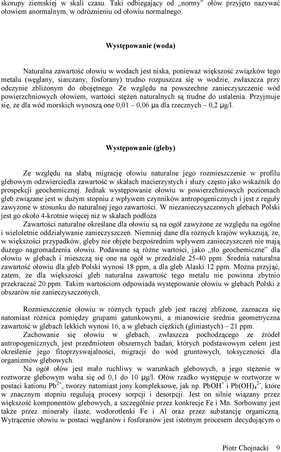 zbliżonym do obojętnego. Ze względu na powszechne zanieczyszczenie wód powierzchniowych ołowiem, wartości stężeń naturalnych są trudne do ustalenia.