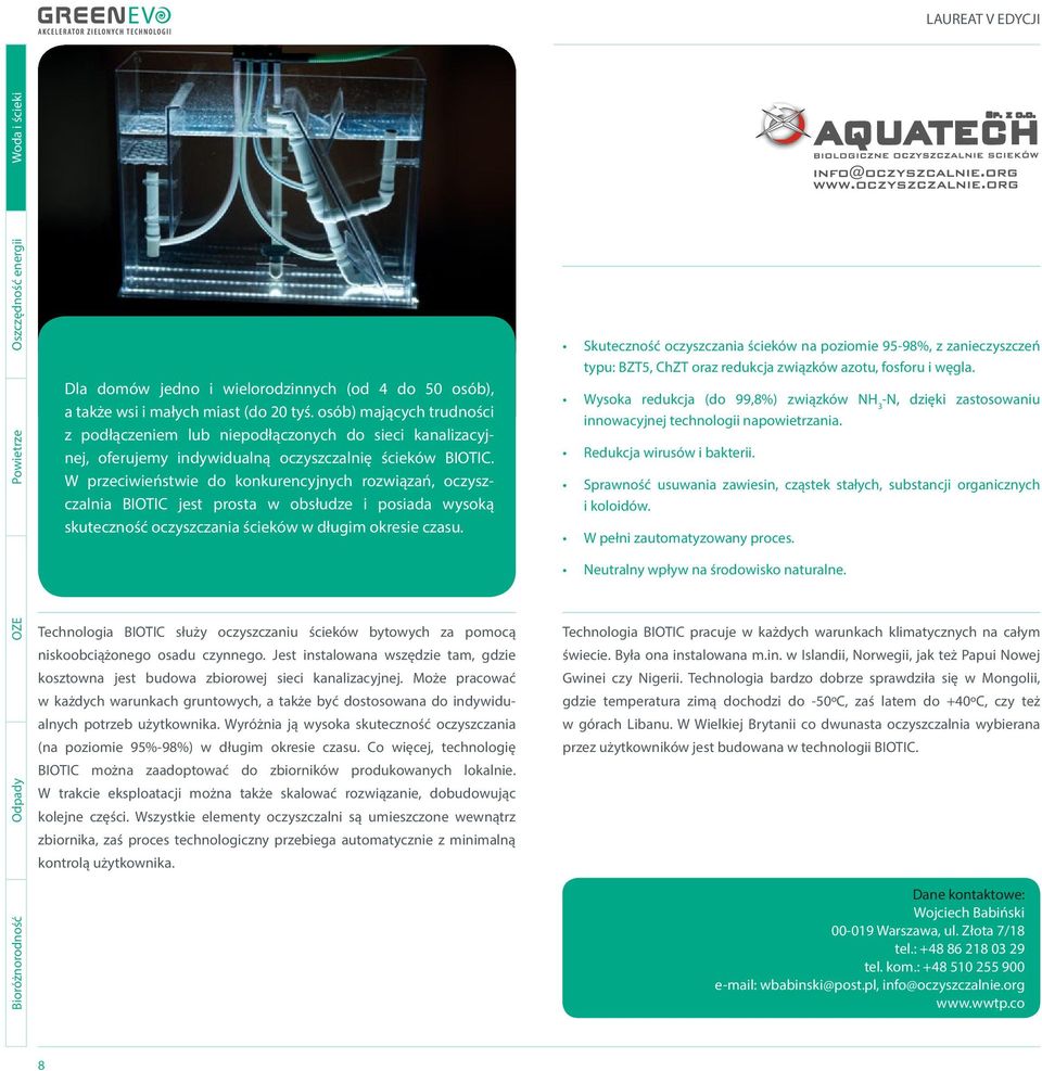W przeciwieństwie do konkurencyjnych rozwiązań, oczyszczalnia BIOTIC jest prosta w obsłudze i posiada wysoką skuteczność oczyszczania ścieków w długim okresie czasu.