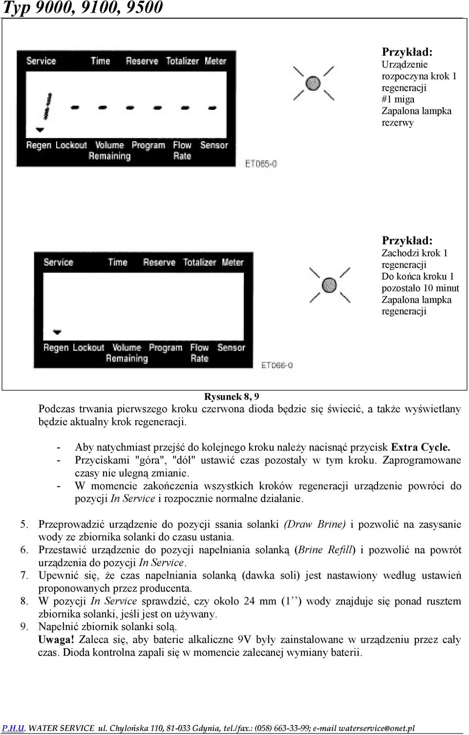 - Aby natychmiast przejść do kolejnego kroku należy nacisnąć przycisk Extra Cycle. - Przyciskami "góra", "dół" ustawić czas pozostały w tym kroku. Zaprogramowane czasy nie ulegną zmianie.