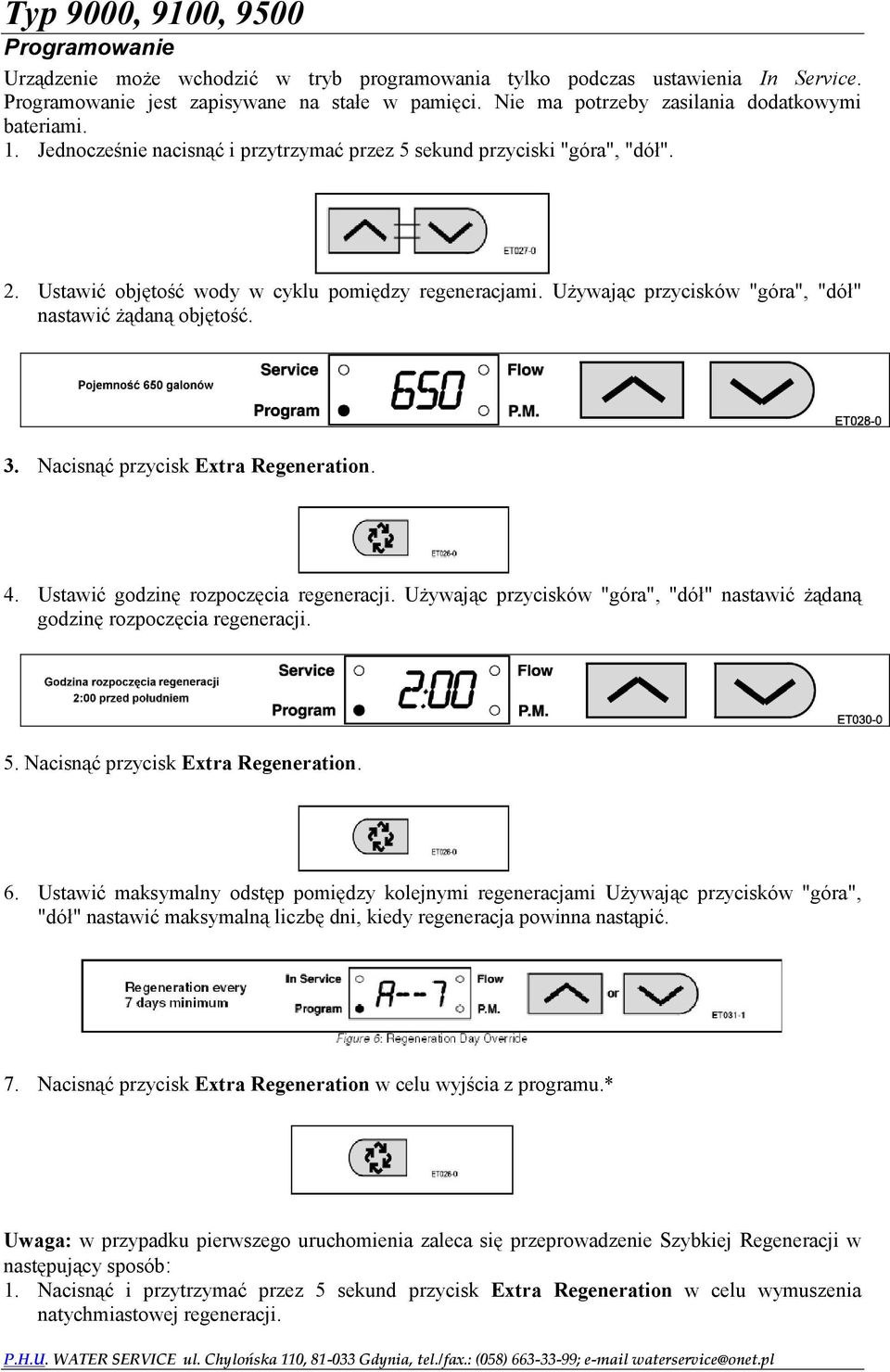 Nacisnąć przycisk Extra Regeneration. 4. Ustawić godzinę rozpoczęcia regeneracji. Używając przycisków "góra", "dół" nastawić żądaną godzinę rozpoczęcia regeneracji. 5.