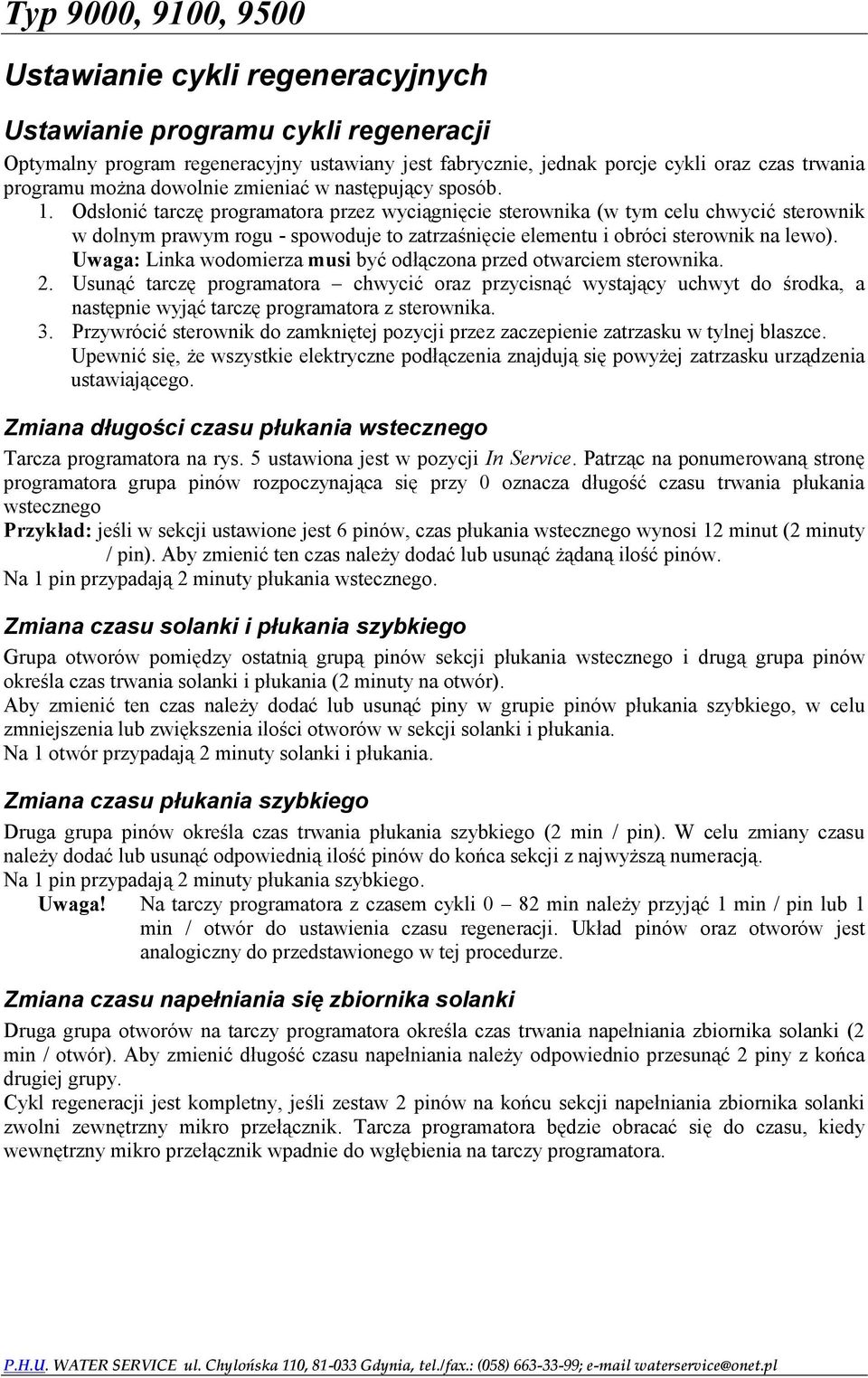 Odsłonić tarczę programatora przez wyciągnięcie sterownika (w tym celu chwycić sterownik w dolnym prawym rogu - spowoduje to zatrzaśnięcie elementu i obróci sterownik na lewo).