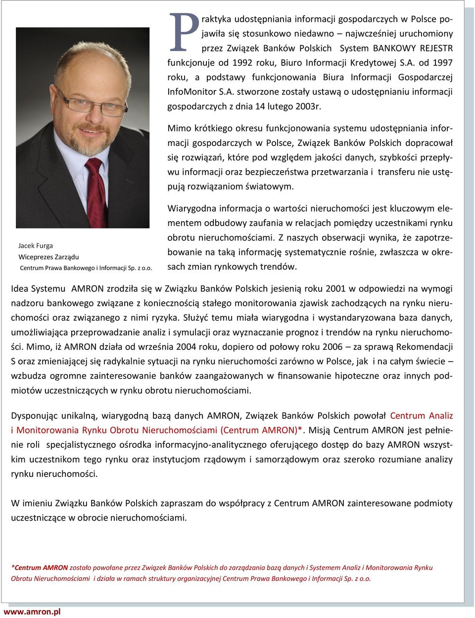 Mimo krótkiego okresu funkcjonowania systemu udostępniania informacji gospodarczych w Polsce, Związek Banków Polskich dopracował się rozwiązań, które pod względem jakości danych, szybkości przepływu