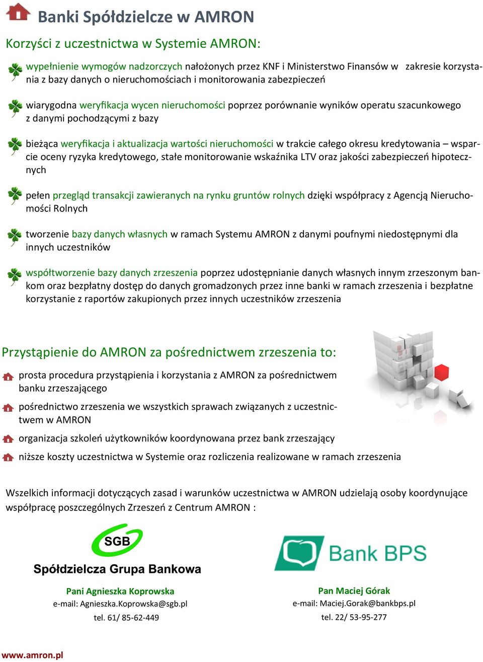 aktualizacja wartości nieruchomości w trakcie całego okresu kredytowania wsparcie oceny ryzyka kredytowego, stałe monitorowanie wskaźnika LTV oraz jakości zabezpieczeń hipotecznych pełen przegląd