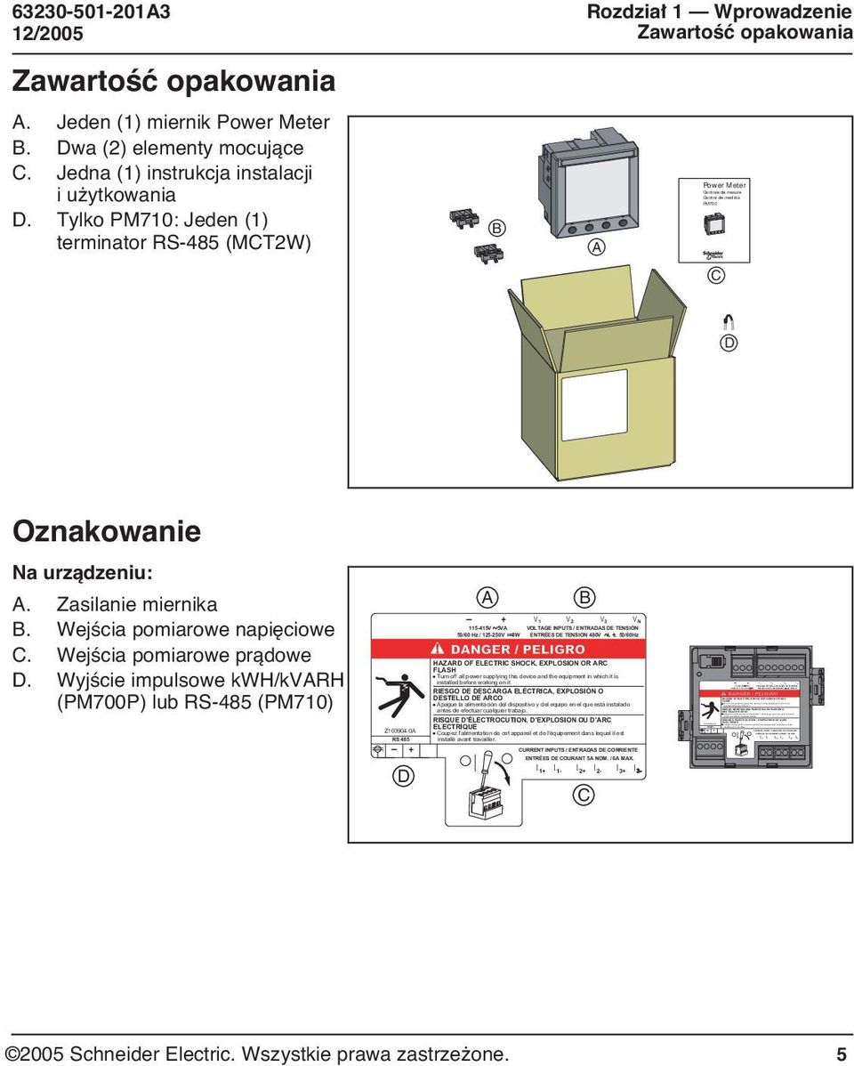 ELECTRIC SHOCK, EXPLOSION OR ARC FLASH Turn off all power supplying this device and the equipment in which it is installed before working on it.