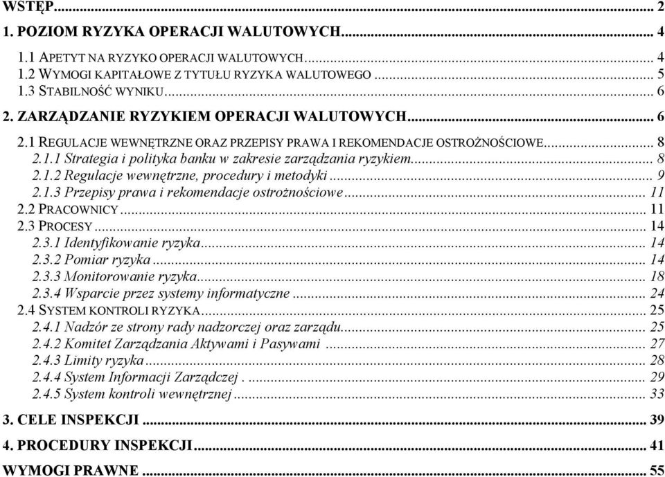 .. 9 2.1.3 Przepisy prawa i rekomendacje ostrożnościowe... 11 2.2 PRACOWNICY... 11 2.3 PROCESY... 14 2.3.1 Identyfikowanie ryzyka... 14 2.3.2 Pomiar ryzyka... 14 2.3.3 Monitorowanie ryzyka... 18 2.3.4 Wsparcie przez systemy informatyczne.