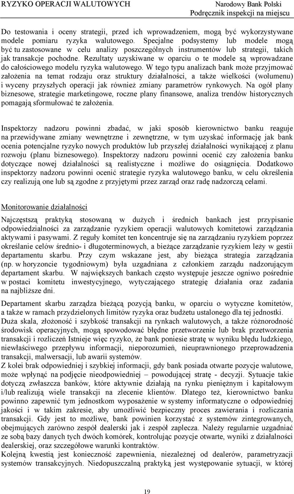 Rezultaty uzyskiwane w oparciu o te modele są wprowadzane do całościowego modelu ryzyka walutowego.