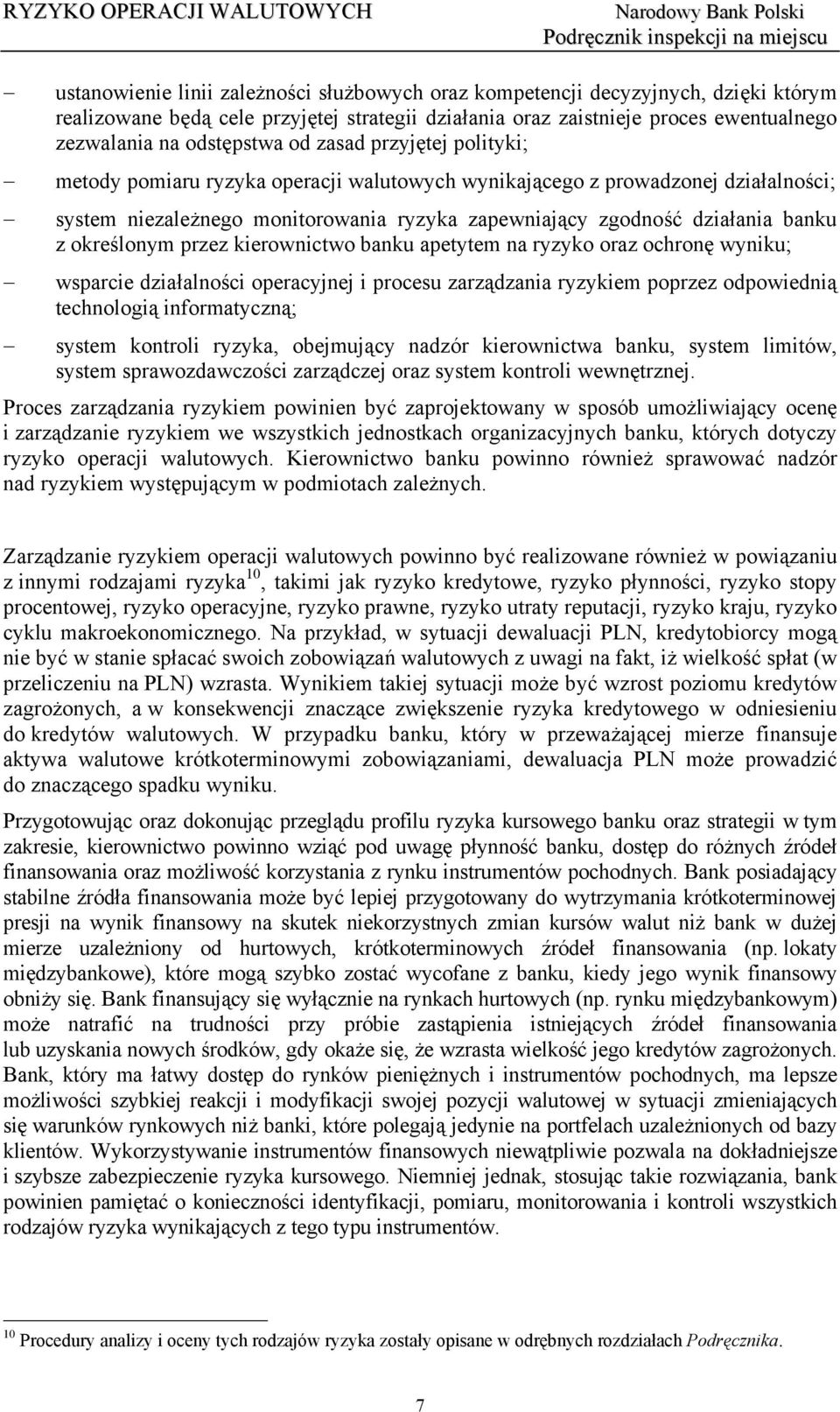 określonym przez kierownictwo banku apetytem na ryzyko oraz ochronę wyniku; wsparcie działalności operacyjnej i procesu zarządzania ryzykiem poprzez odpowiednią technologią informatyczną; system