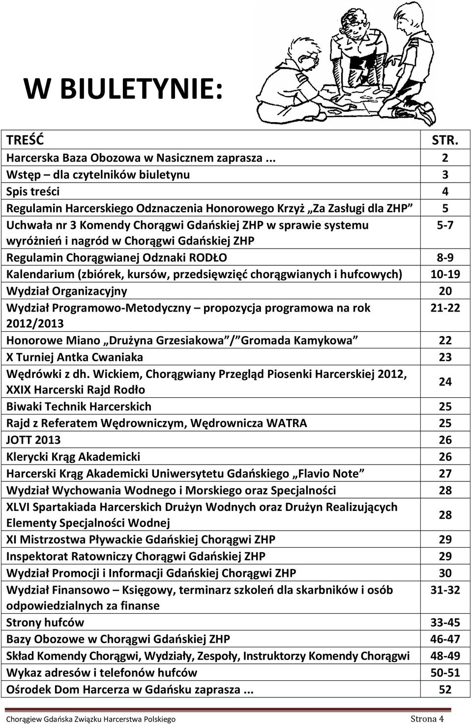 wyróżnień i nagród w Chorągwi Gdańskiej ZHP Regulamin Chorągwianej Odznaki RODŁO 8-9 Kalendarium (zbiórek, kursów, przedsięwzięć chorągwianych i hufcowych) 10-19 Wydział Organizacyjny 20 Wydział