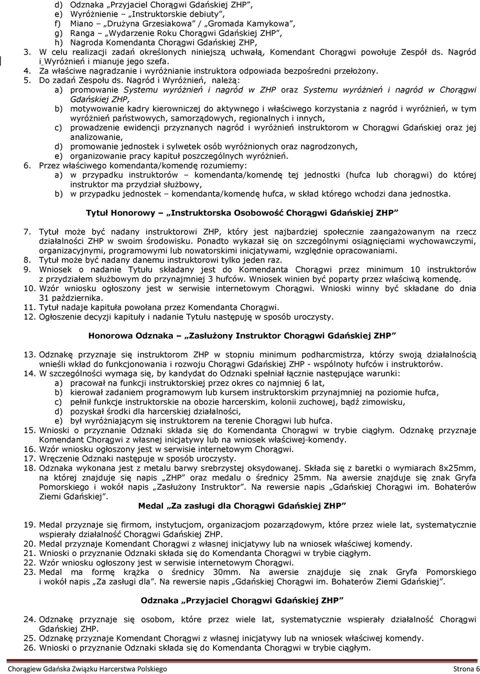 Za właściwe nagradzanie i wyróŝnianie instruktora odpowiada bezpośredni przełoŝony. 5. Do zadań Zespołu ds.