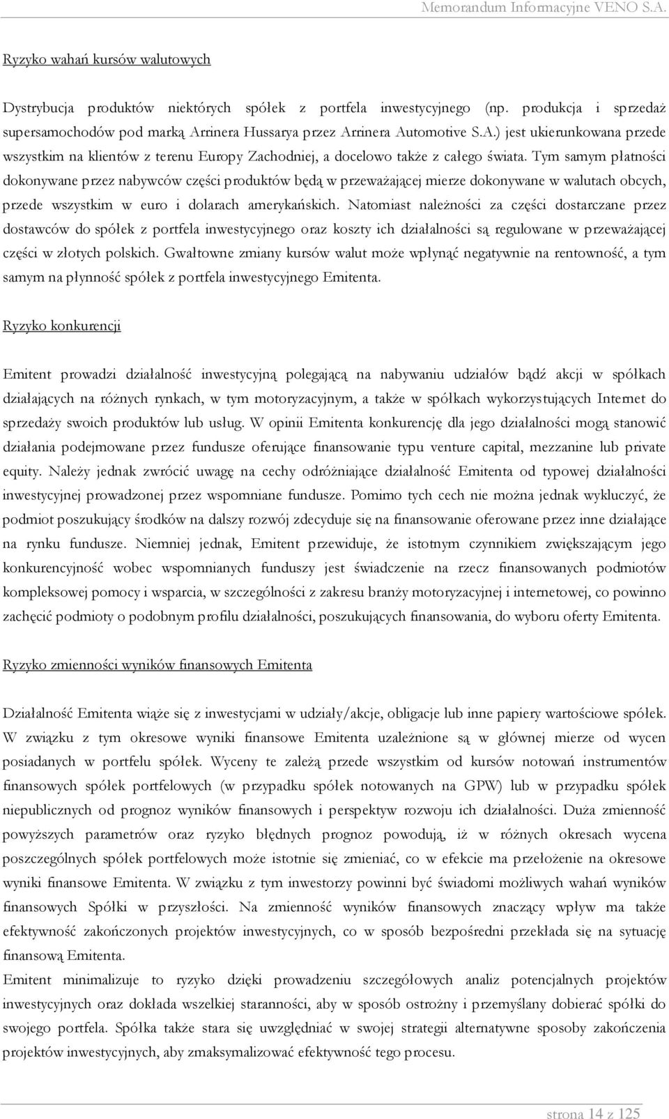 Tym samym płatności dokonywane przez nabywców części produktów będą w przeważającej mierze dokonywane w walutach obcych, przede wszystkim w euro i dolarach amerykańskich.