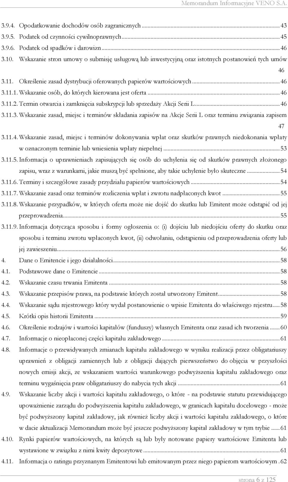 .. 46 3.11.2. Termin otwarcia i zamknięcia subskrypcji lub sprzedaży Akcji Serii L... 46 3.11.3. Wskazanie zasad, miejsc i terminów składania zapisów na Akcje Serii L oraz terminu związania zapisem 47 3.