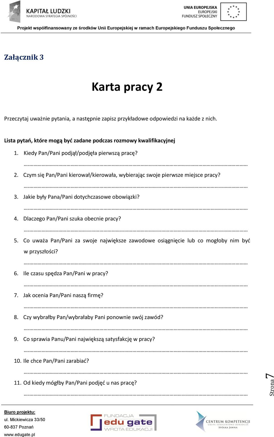 Dlaczego Pan/Pani szuka obecnie pracy? 5. Co uważa Pan/Pani za swoje największe zawodowe osiągnięcie lub co mogłoby nim być w przyszłości? 6. Ile czasu spędza Pan/Pani w pracy? 7.