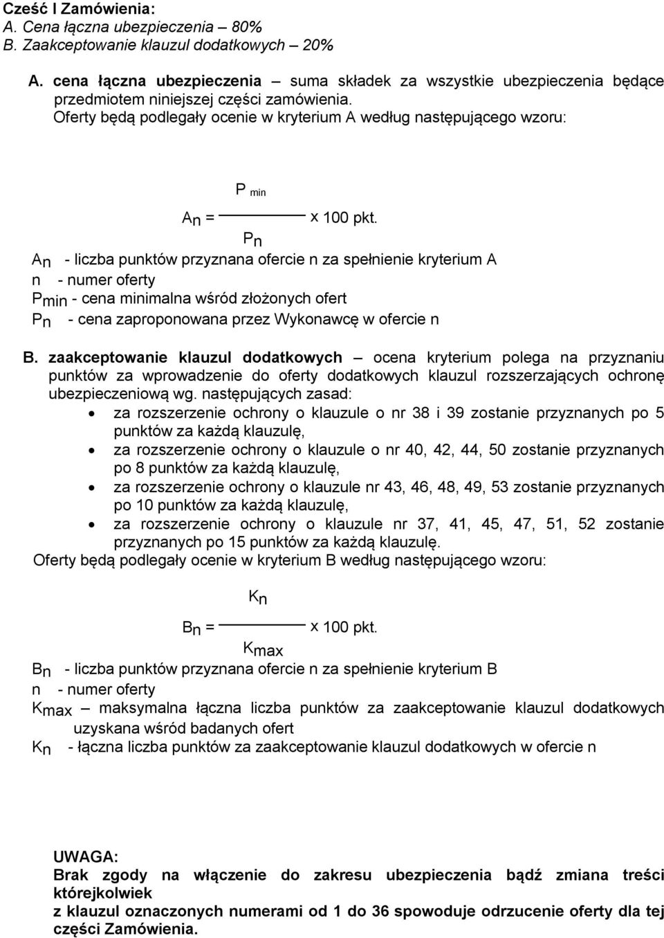 Oferty będą podlegały ocenie w kryterium A według następującego wzoru: P min An = x 100 pkt.