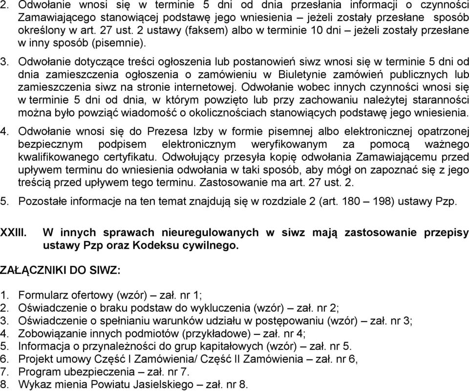 Odwołanie dotyczące treści ogłoszenia lub postanowień siwz wnosi się w terminie 5 dni od dnia zamieszczenia ogłoszenia o zamówieniu w Biuletynie zamówień publicznych lub zamieszczenia siwz na stronie