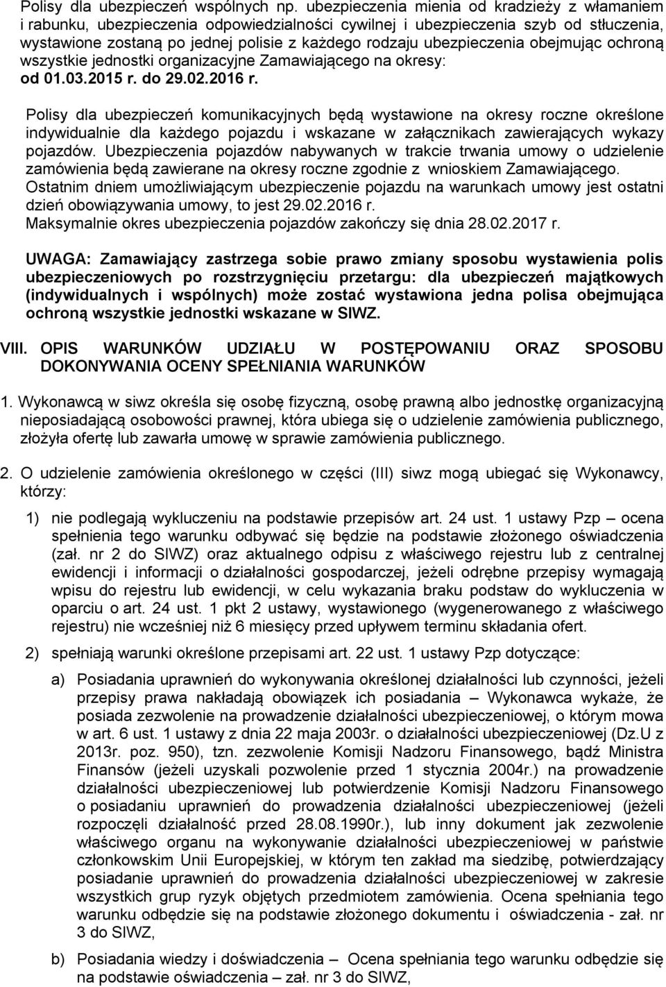 ubezpieczenia obejmując ochroną wszystkie jednostki organizacyjne Zamawiającego na okresy: od 01.03.2015 r. do 29.02.2016 r.