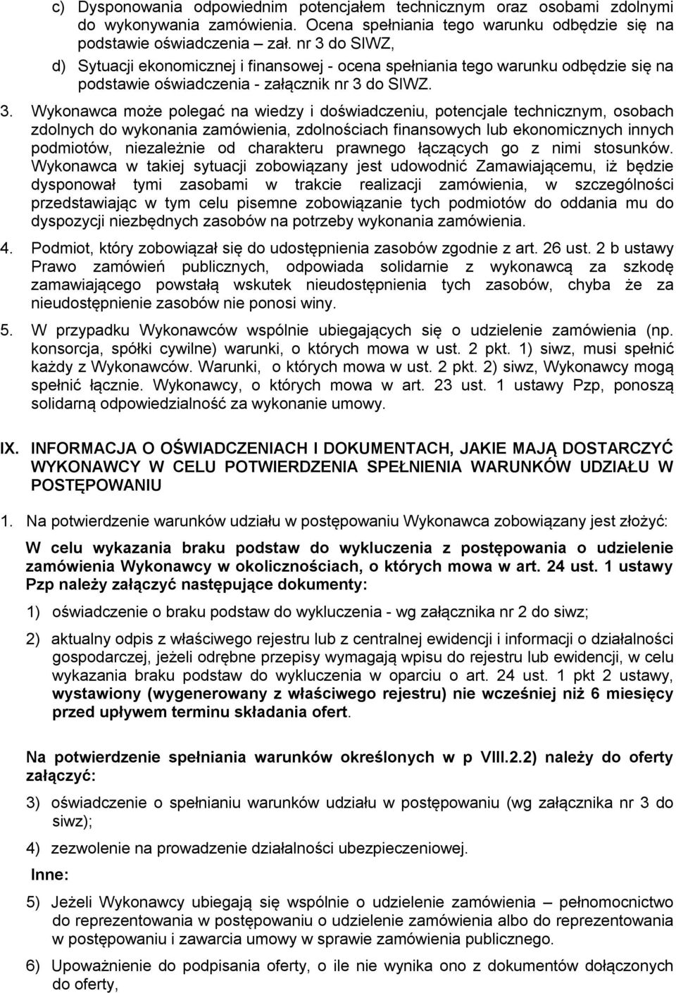 doświadczeniu, potencjale technicznym, osobach zdolnych do wykonania zamówienia, zdolnościach finansowych lub ekonomicznych innych podmiotów, niezależnie od charakteru prawnego łączących go z nimi