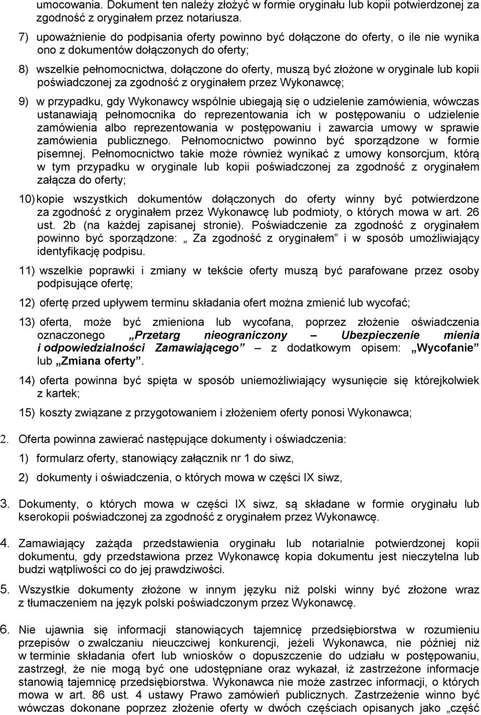 oryginale lub kopii poświadczonej za zgodność z oryginałem przez Wykonawcę; 9) w przypadku, gdy Wykonawcy wspólnie ubiegają się o udzielenie zamówienia, wówczas ustanawiają pełnomocnika do