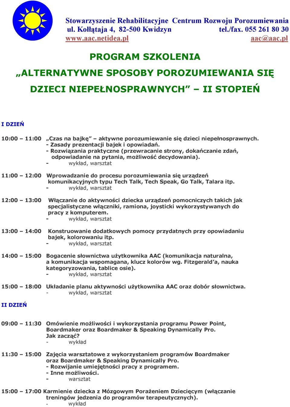 , warsztat 11:00 12:00 Wprowadzanie do procesu porozumiewania się urządzeń komunikacyjnych typu Tech Talk, Tech Speak, Go Talk, Talara itp.