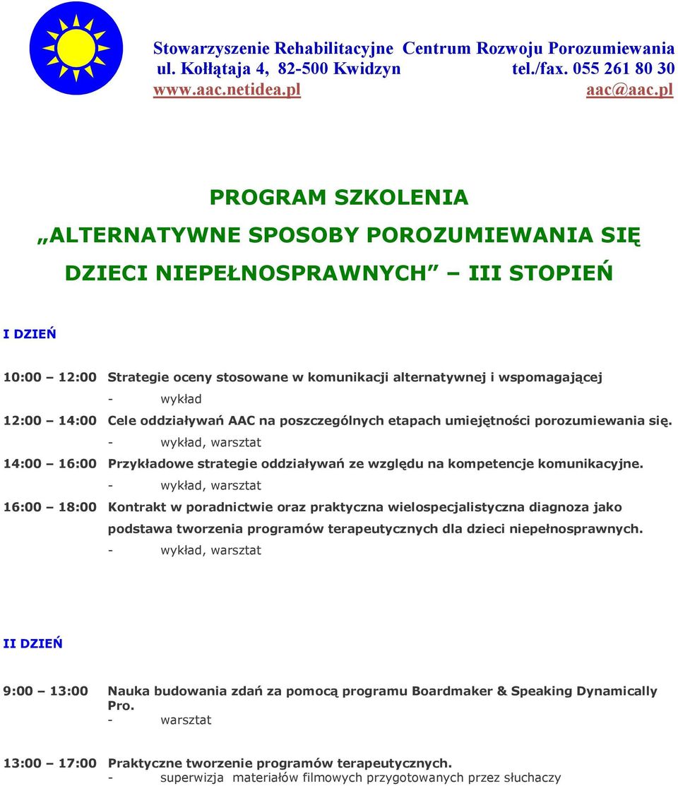 , warsztat 16:00 18:00 Kontrakt w poradnictwie oraz praktyczna wielospecjalistyczna diagnoza jako podstawa tworzenia programów terapeutycznych dla dzieci niepełnosprawnych.