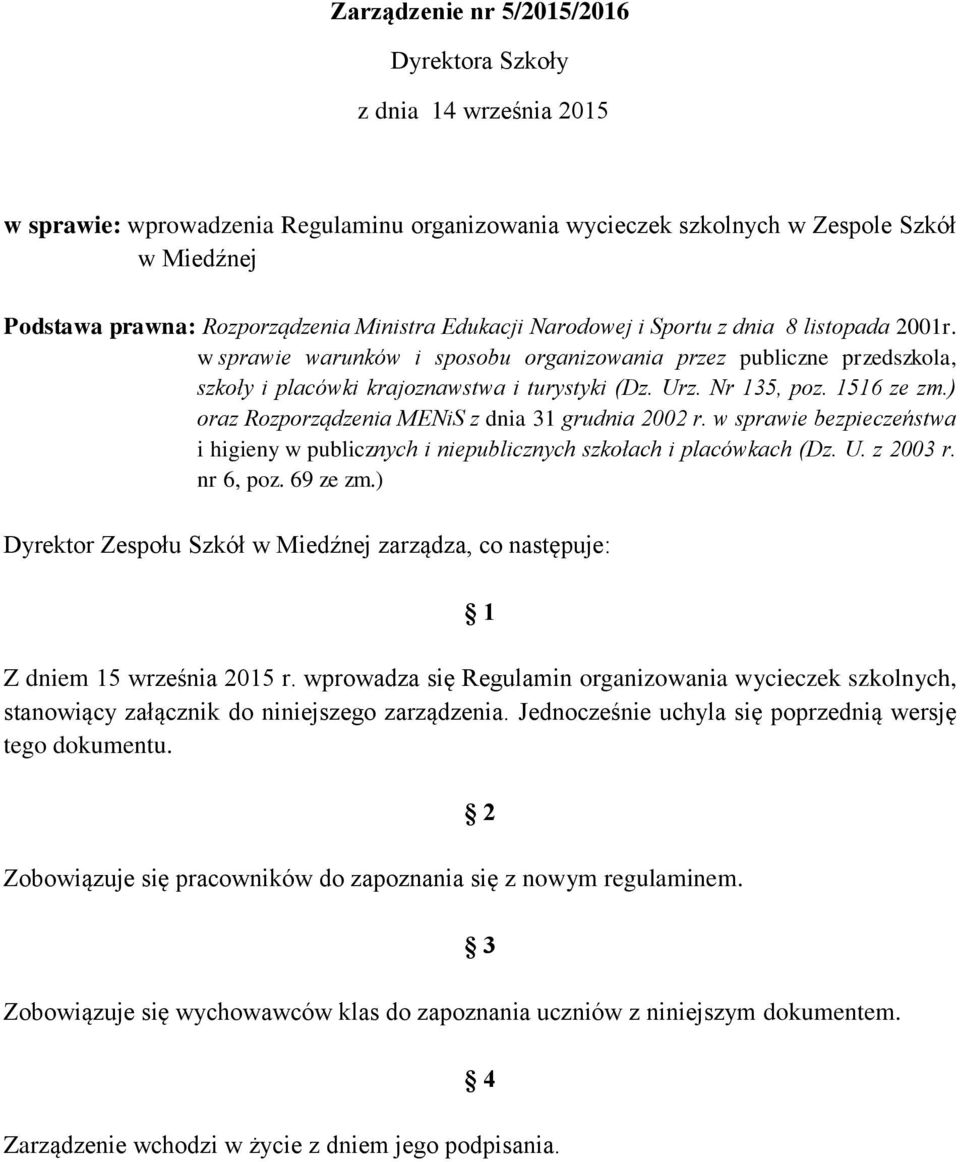 Nr 135, poz. 1516 ze zm.) oraz Rozporządzenia MENiS z dnia 31 grudnia 2002 r. w sprawie bezpieczeństwa i higieny w publicznych i niepublicznych szkołach i placówkach (Dz. U. z 2003 r. nr 6, poz.