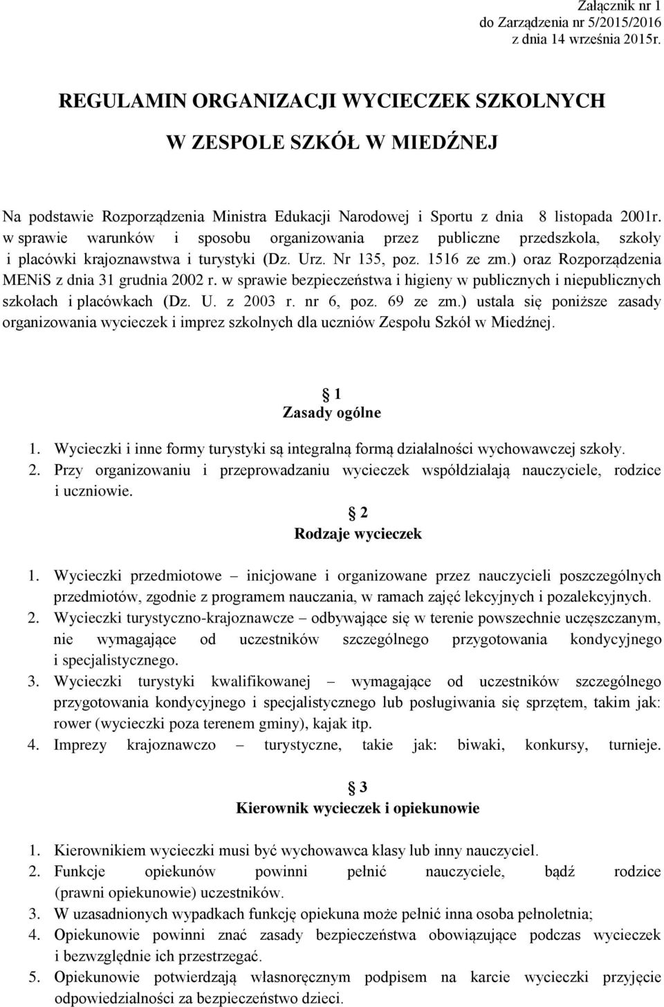 w sprawie warunków i sposobu organizowania przez publiczne przedszkola, szkoły i placówki krajoznawstwa i turystyki (Dz. Urz. Nr 135, poz. 1516 ze zm.