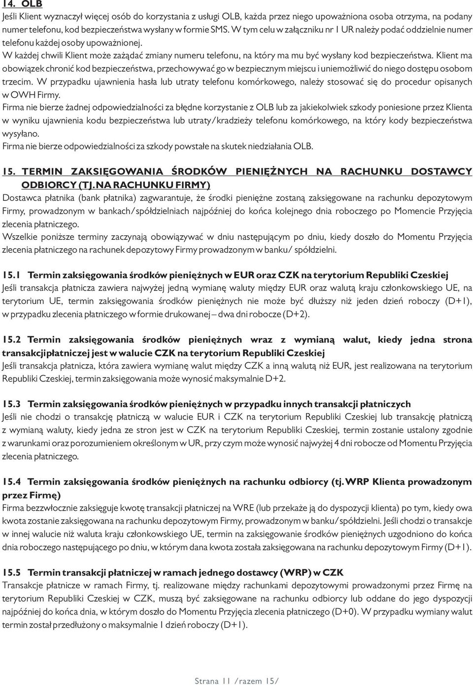 W każdej chwili Klient może zażądać zmiany numeru telefonu, na który ma mu być wysłany kod bezpieczeństwa.