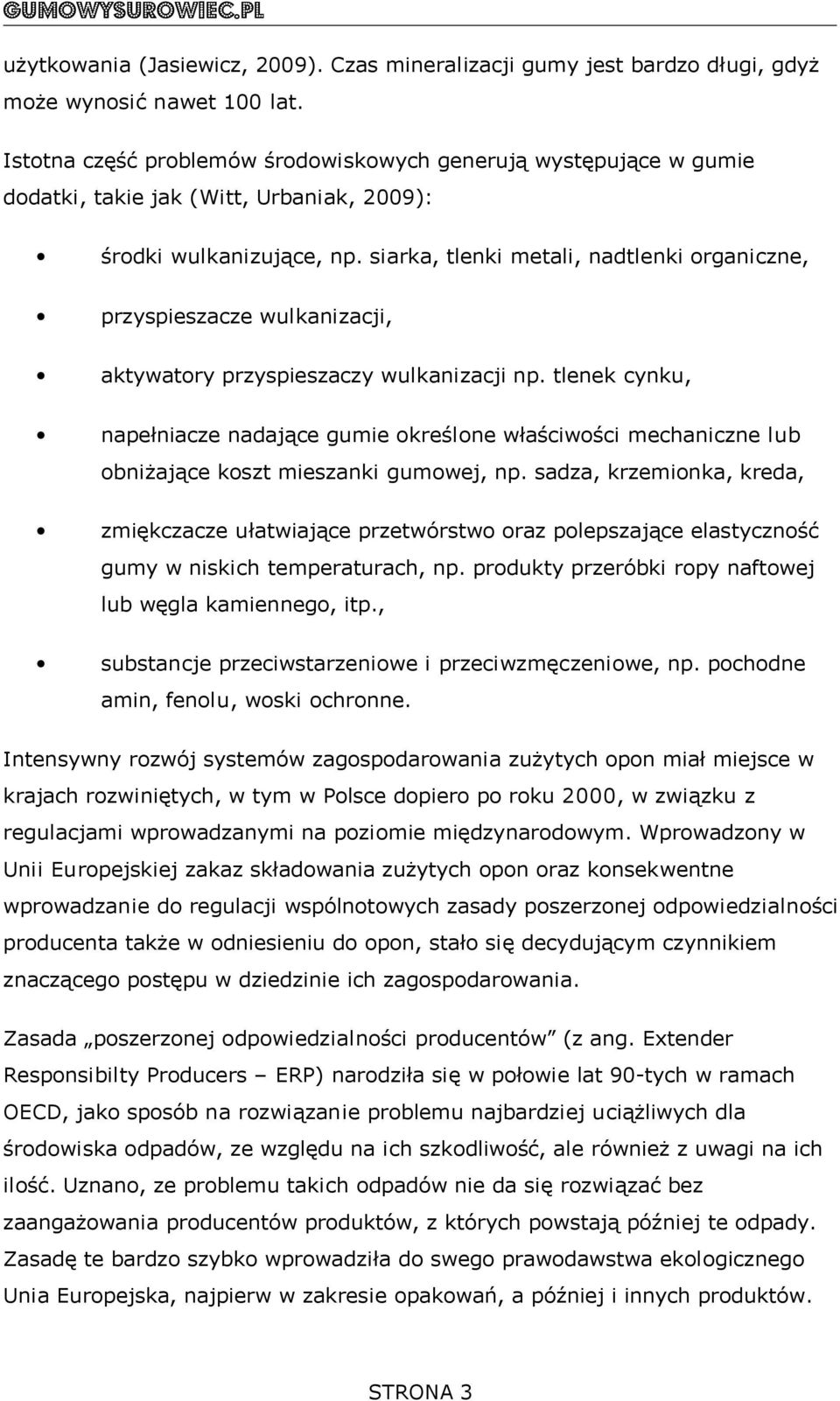 siarka, tlenki metali, nadtlenki organiczne, przyspieszacze wulkanizacji, aktywatory przyspieszaczy wulkanizacji np.