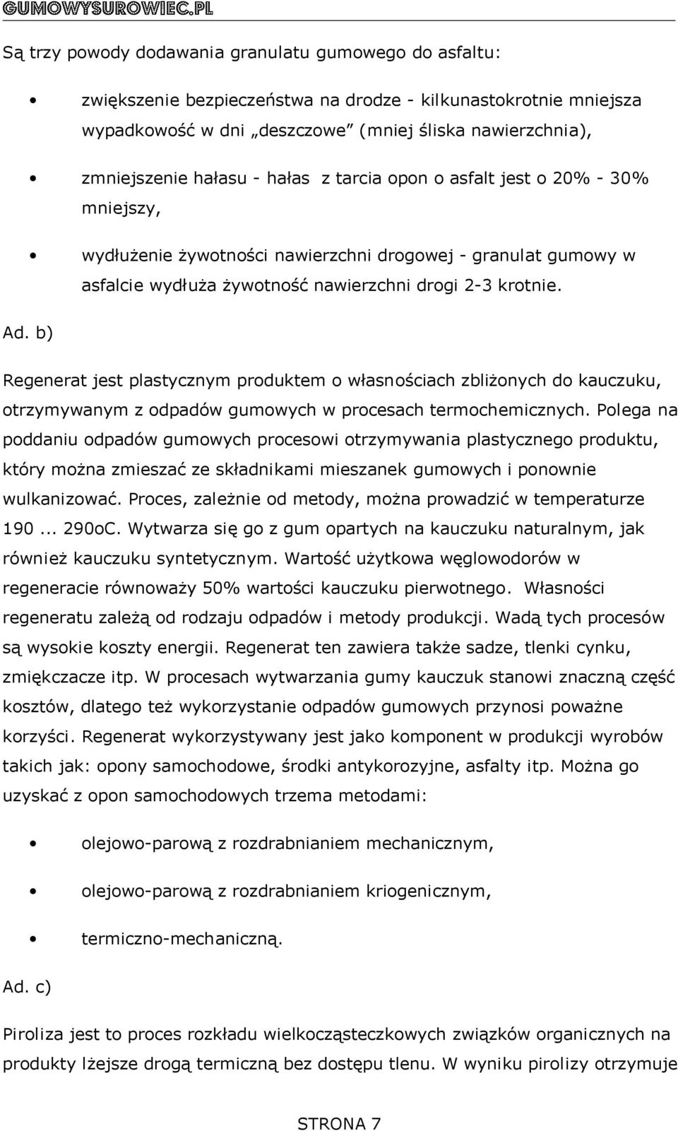 b) Regenerat jest plastycznym produktem o własnościach zbliżonych do kauczuku, otrzymywanym z odpadów gumowych w procesach termochemicznych.