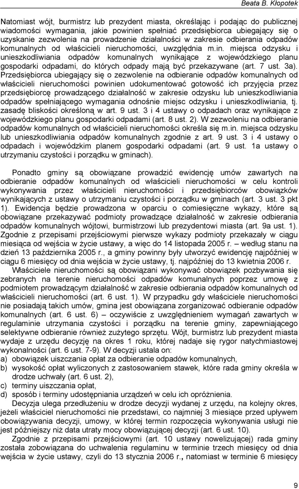 miejsca odzysku i unieszkodliwiania odpadów komunalnych wynikające z wojewódzkiego planu gospodarki odpadami, do których odpady mają być przekazywane (art. 7 ust. 3a).