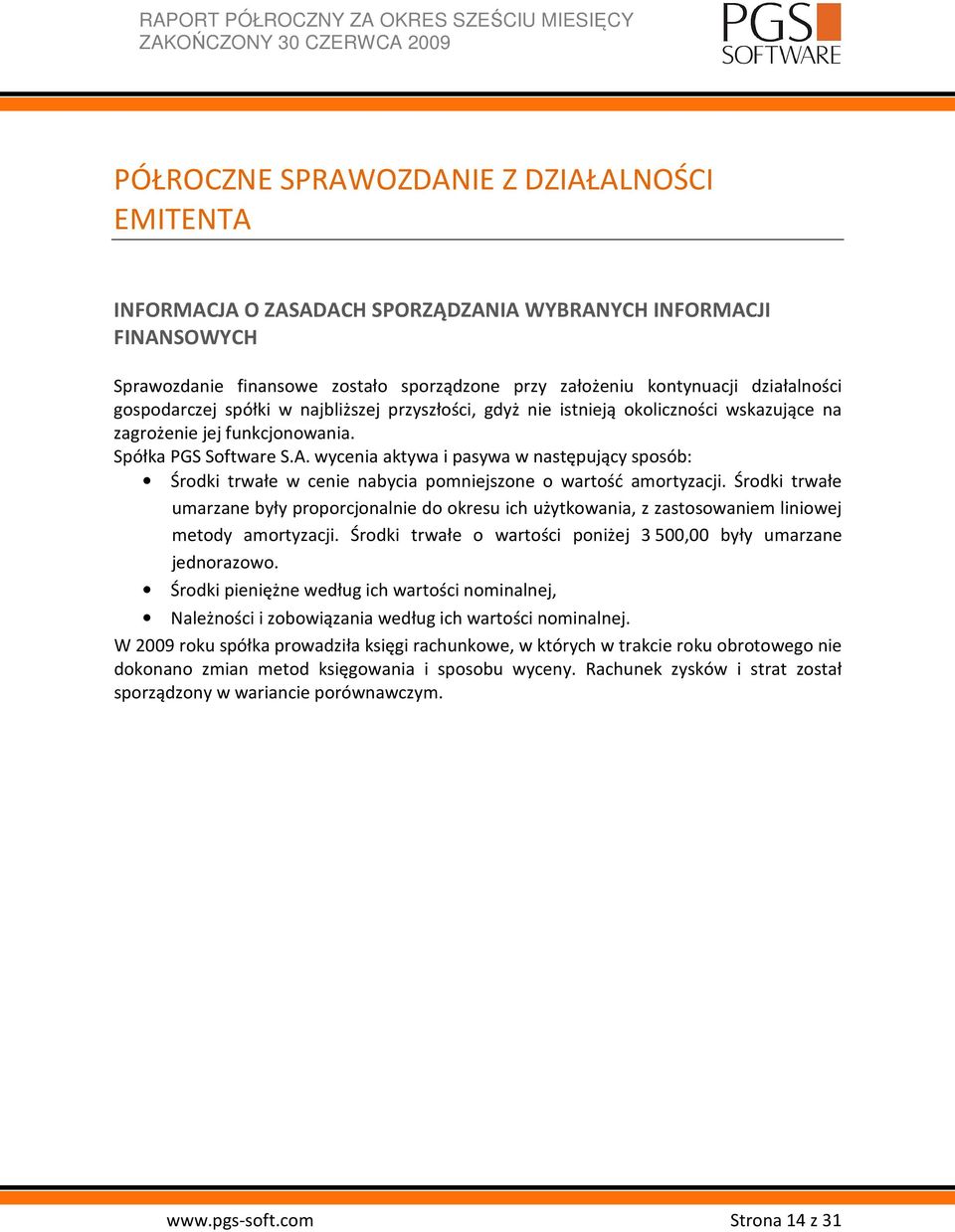 wycenia aktywa i pasywa w następujący sposób: Środki trwałe w cenie nabycia pomniejszone o wartość amortyzacji.