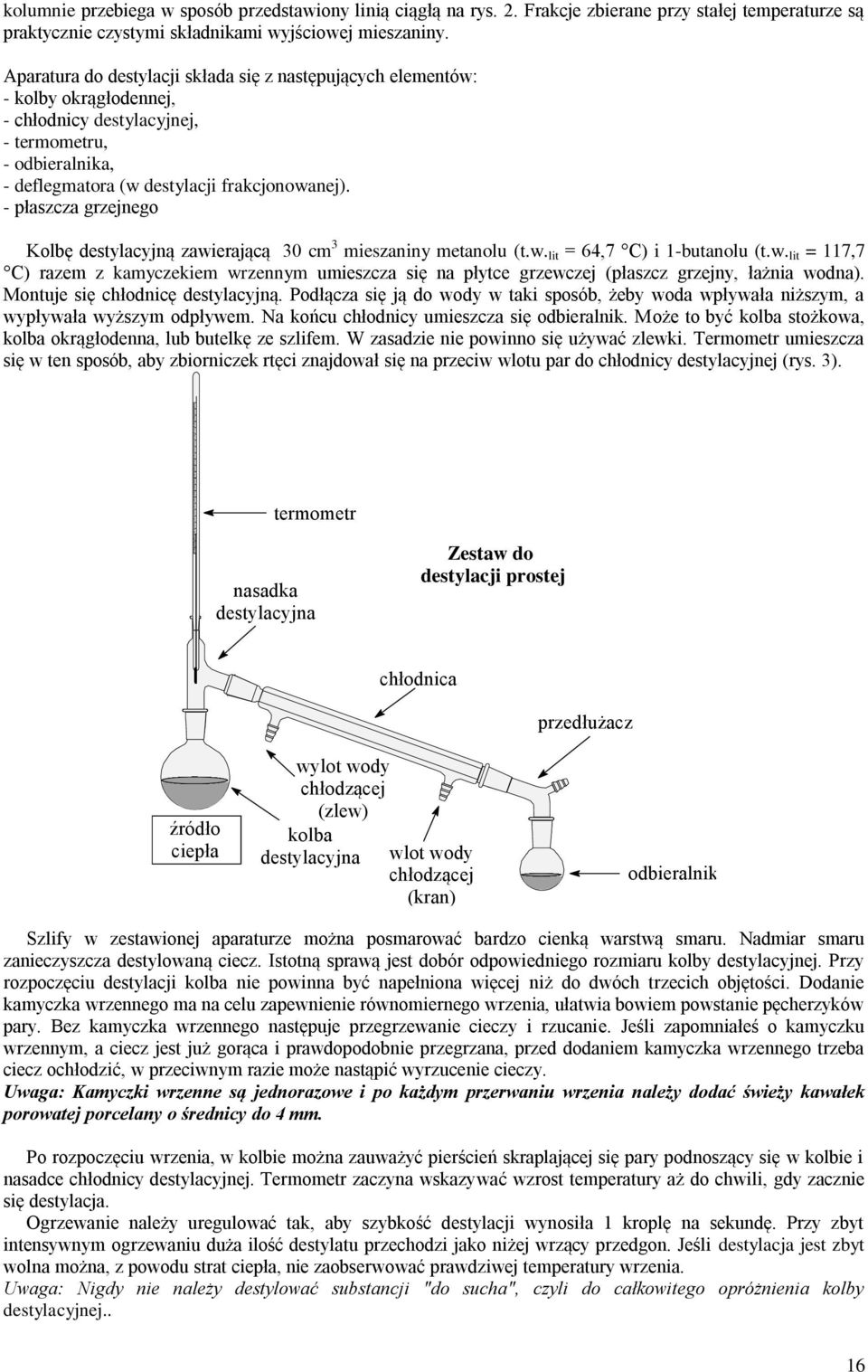 - płaszcza grzejnego Kolbę destylacyjną zawierającą 30 cm 3 mieszaniny metanolu (t.w. lit = 64,7 C) i 1-butanolu (t.w. lit = 117,7 C) razem z kamyczekiem wrzennym umieszcza się na płytce grzewczej (płaszcz grzejny, łażnia wodna).