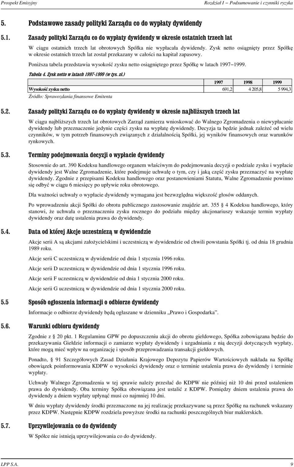 Poni sza tabela przedstawia wysokoœæ zysku netto osi¹gniêtego przez Spó³kê w latach 1997-1999.