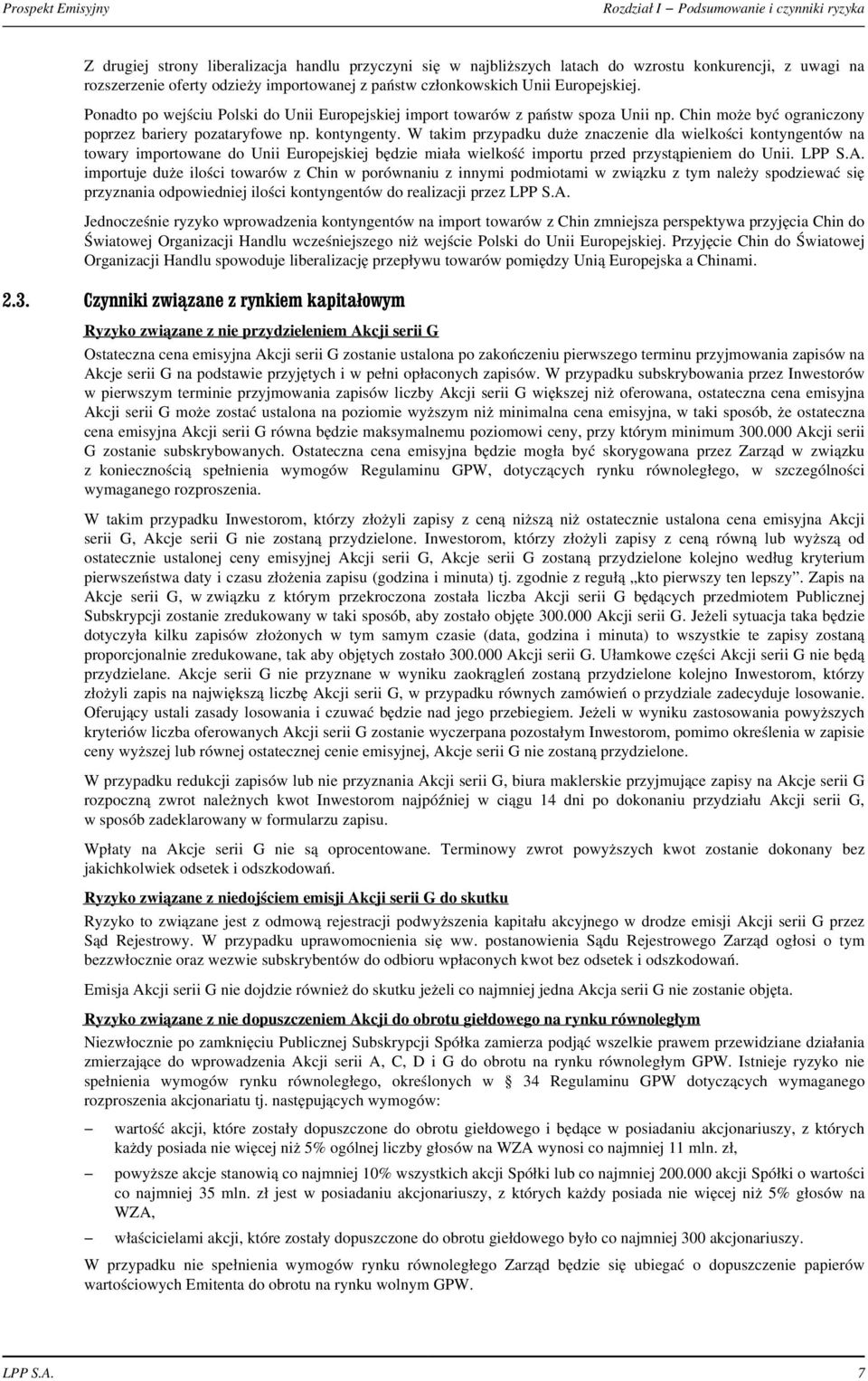 kontyngenty. W takim przypadku du e znaczenie dla wielkoœci kontyngentów na towary importowane do Unii Europejskiej bêdzie mia³a wielkoœæ importu przed przyst¹pieniem do Unii. LPP S.A.