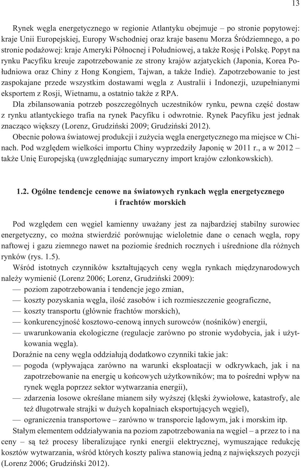 Popyt na rynku Pacyfiku kreuje zapotrzebowanie ze strony krajów azjatyckich (Japonia, Korea Po- ³udniowa oraz Chiny z Hong Kongiem, Tajwan, a tak e Indie).