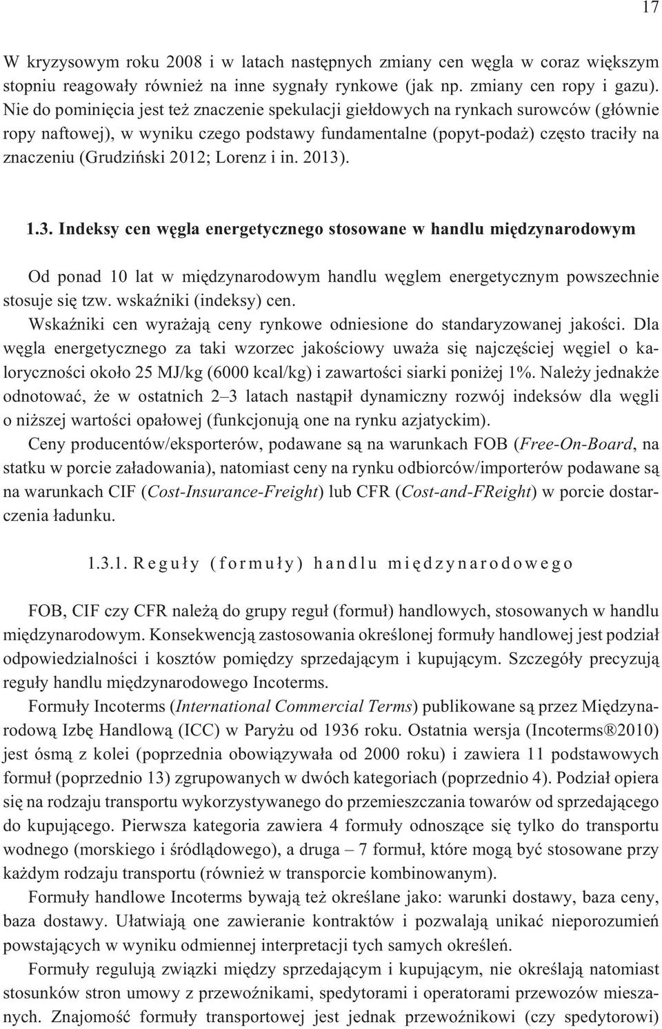 2012; Lorenz i in. 2013). 1.3. Indeksy cen wêgla energetycznego stosowane w handlu miêdzynarodowym Od ponad 10 lat w miêdzynarodowym handlu wêglem energetycznym powszechnie stosuje siê tzw.