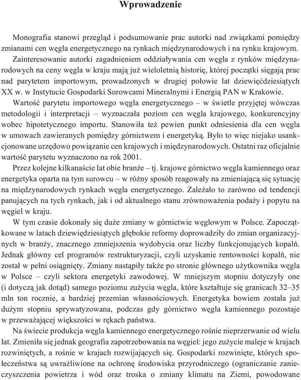 prowadzonych w drugiej po³owie lat dziewiêædziesi¹tych XX w. w Instytucie Gospodarki Surowcami Mineralnymi i Energi¹ PAN w Krakowie.