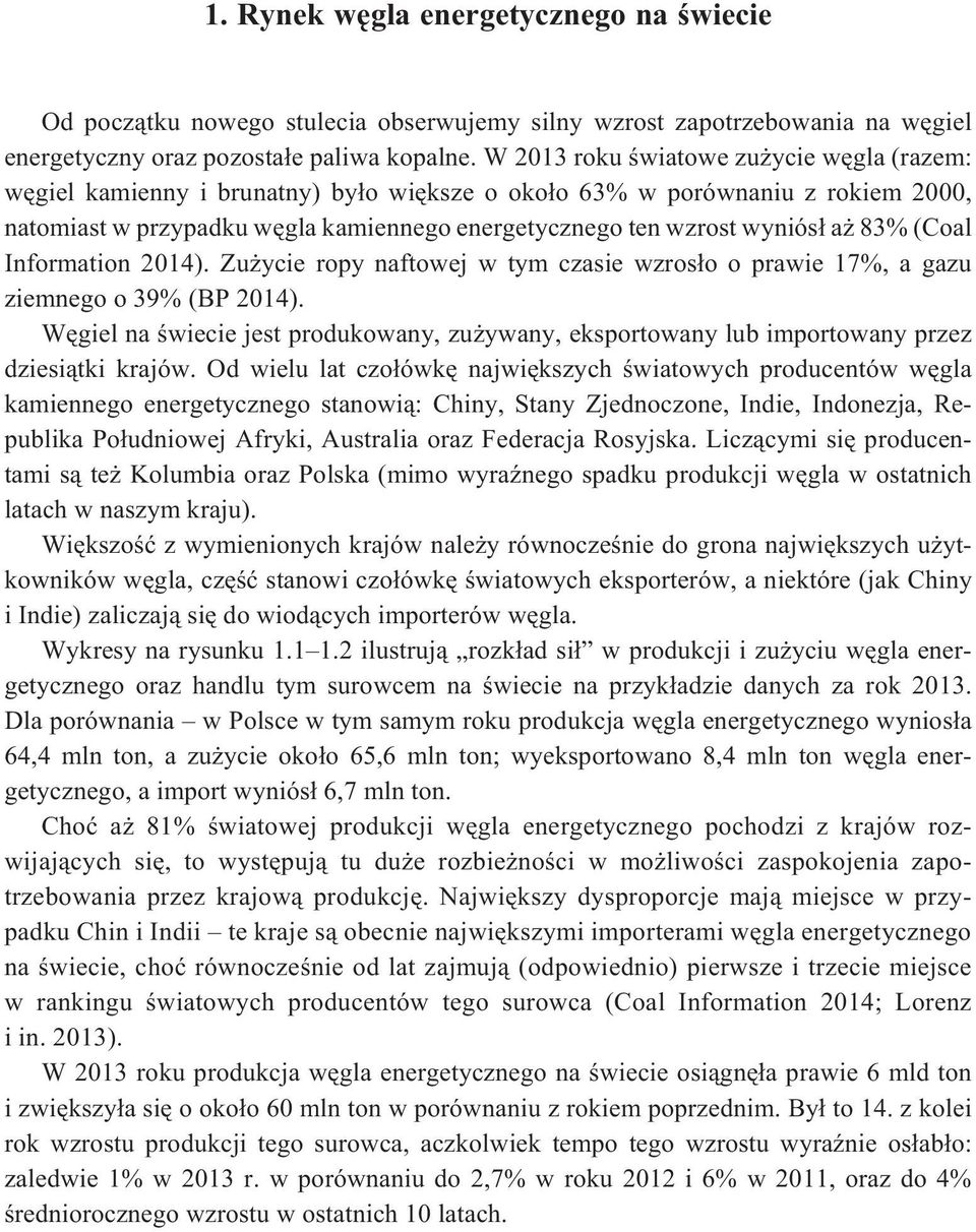 83% (Coal Information 2014). Zu ycie ropy naftowej w tym czasie wzros³o o prawie 17%, a gazu ziemnego o 39% (BP 2014).