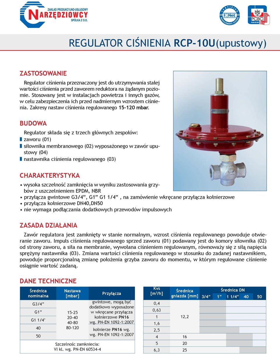 BUDOWA Regulator składa się z trzech głównych zespołów: z zaworu (01) z siłownika membranowego (02) wyposażonego w zawór upustowy (04) z nastawnika ciśnienia regulowanego (03) CHARAKTERYSTYKA wysoka