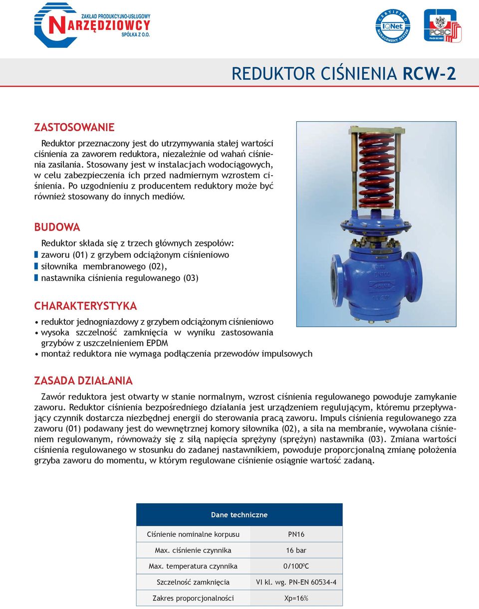 BUDOWA Reduktor składa się z trzech głównych zespołów: z zaworu (01) z grzybem odciążonym ciśnieniowo z siłownika membranowego (02), z nastawnika ciśnienia regulowanego (03) Charakterystyka reduktor