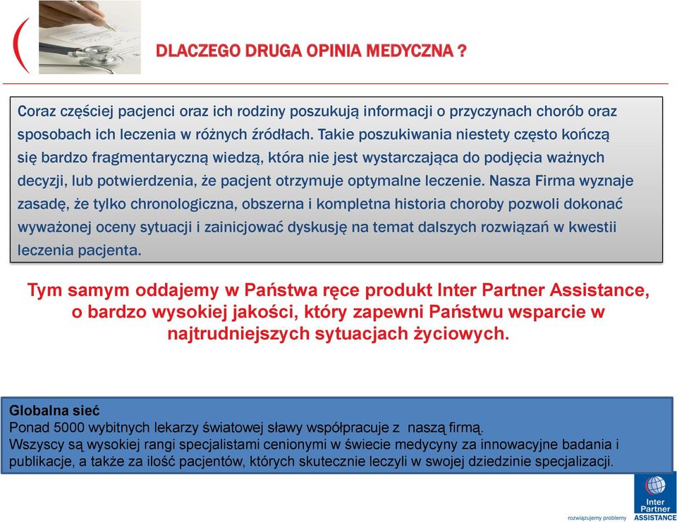 Nasza Firma wyznaje zasadę, że tylko chronologiczna, obszerna i kompletna historia choroby pozwoli dokonać wyważonej oceny sytuacji i zainicjować dyskusję na temat dalszych rozwiązań w kwestii