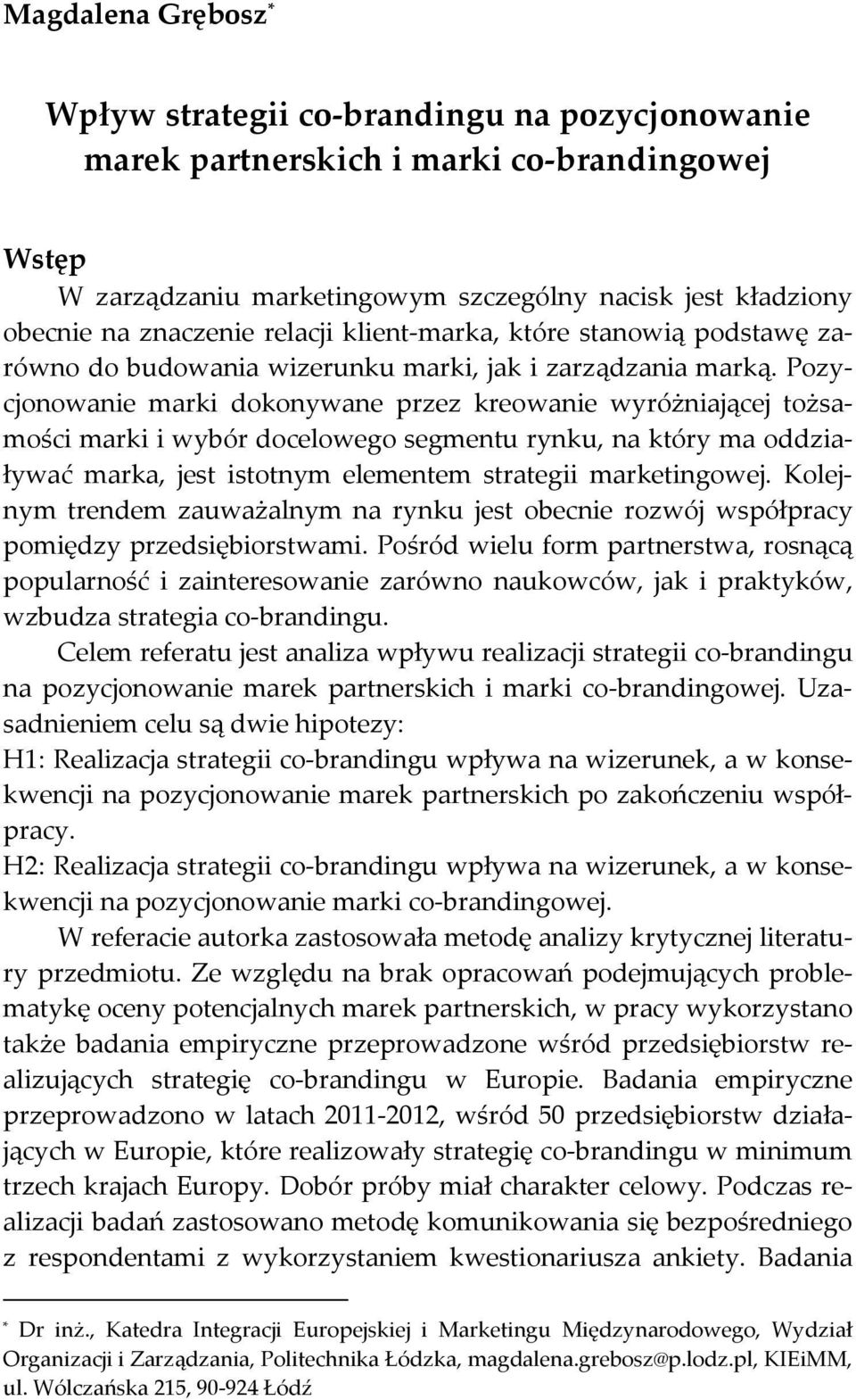 Pozycjonowanie marki dokonywane przez kreowanie wyróżniającej tożsamości marki i wybór docelowego segmentu rynku, na który ma oddziaływać marka, jest istotnym elementem strategii marketingowej.