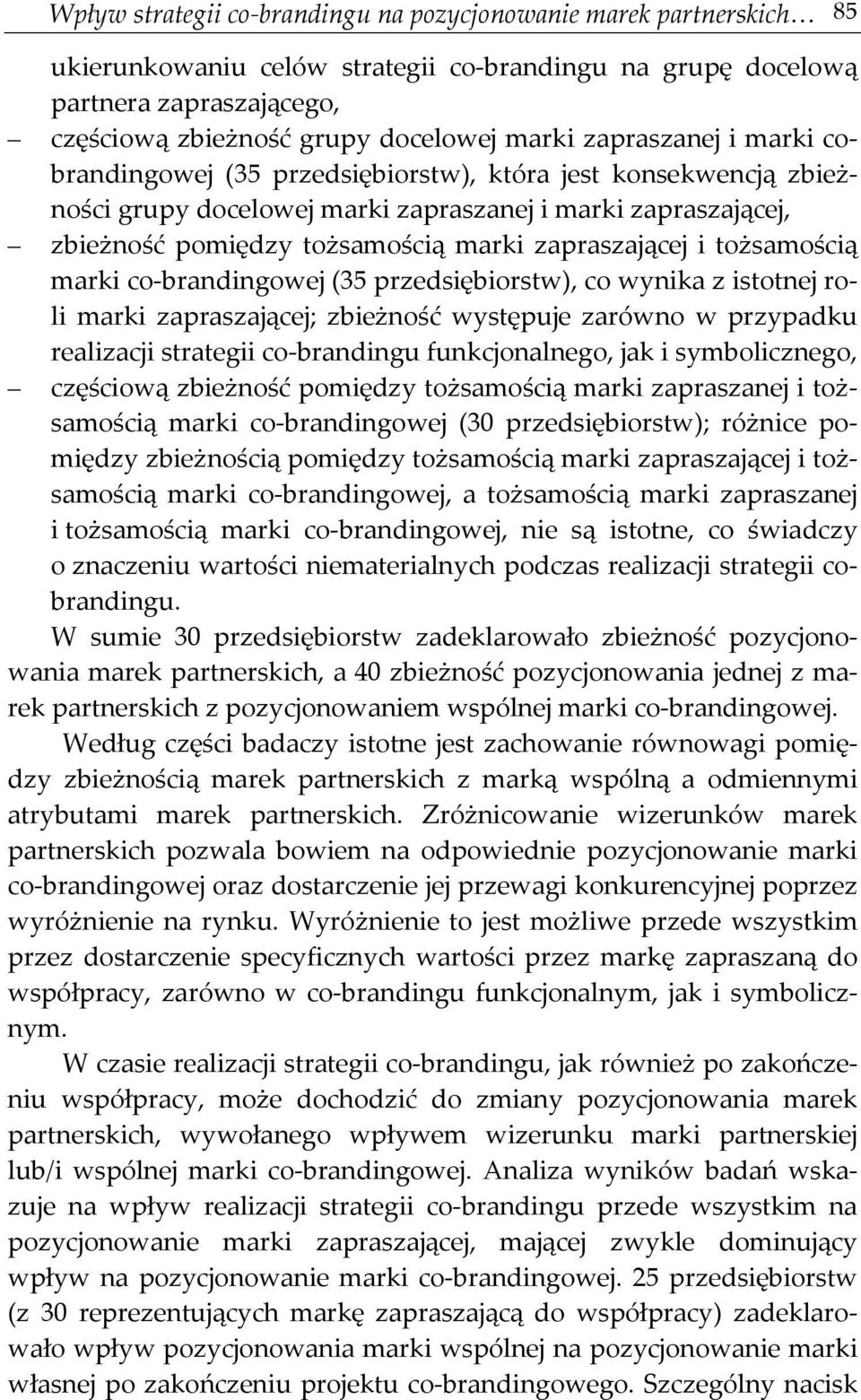 i tożsamością marki co-brandingowej (35 przedsiębiorstw), co wynika z istotnej roli marki zapraszającej; zbieżność występuje zarówno w przypadku realizacji strategii co-brandingu funkcjonalnego, jak