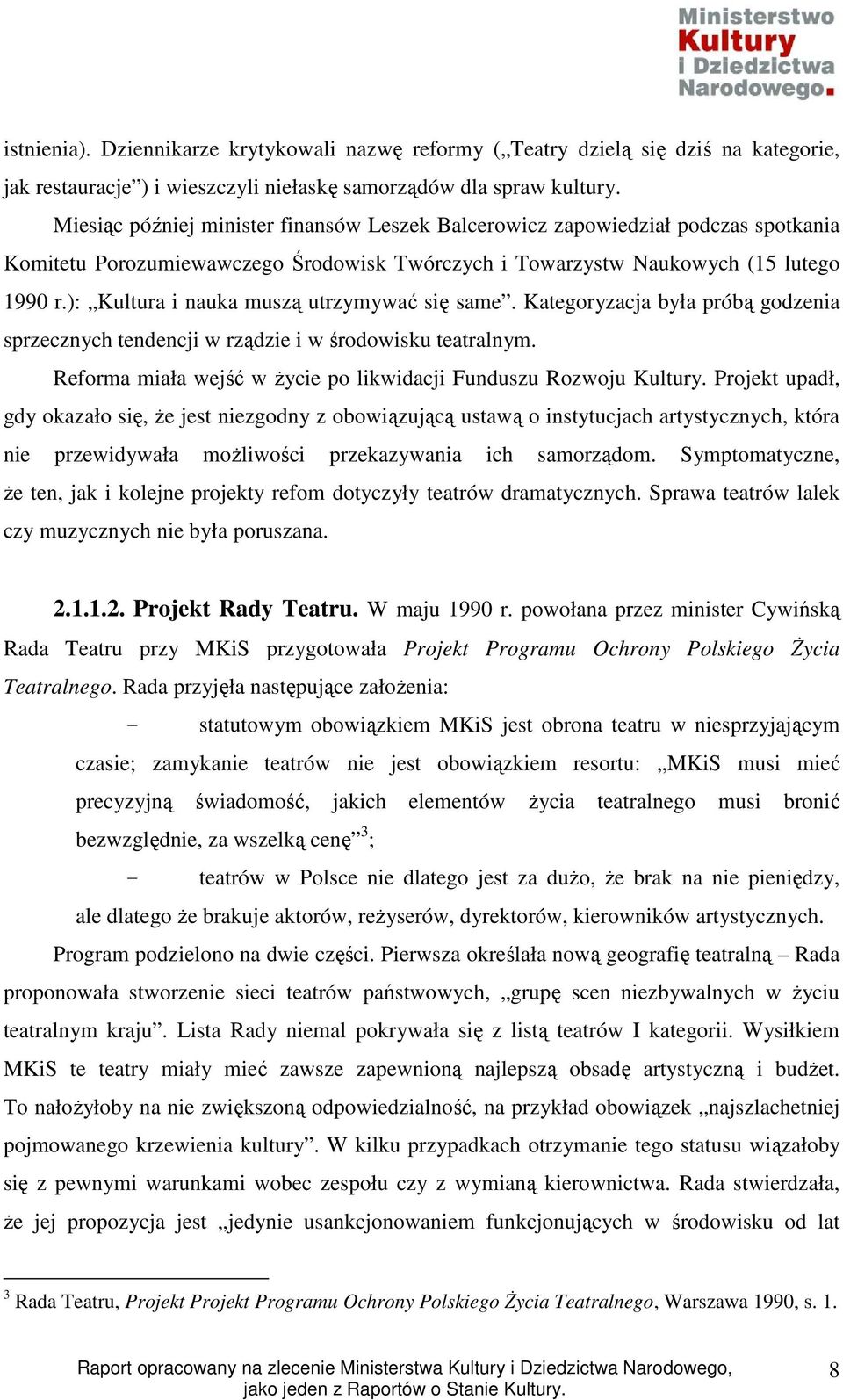 ): Kultura i nauka muszą utrzymywać się same. Kategoryzacja była próbą godzenia sprzecznych tendencji w rządzie i w środowisku teatralnym.