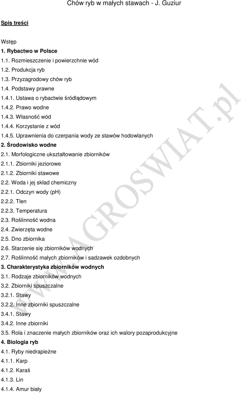 1.2. Zbiorniki stawowe 2.2. Woda i jej skład chemiczny 2.2.1. Odczyn wody (ph) 2.2.2. Tlen 2.2.3. Temperatura 2.3. Roślinność wodna 2.4. Zwierzęta wodne 2.5. Dno zbiornika 2.6.