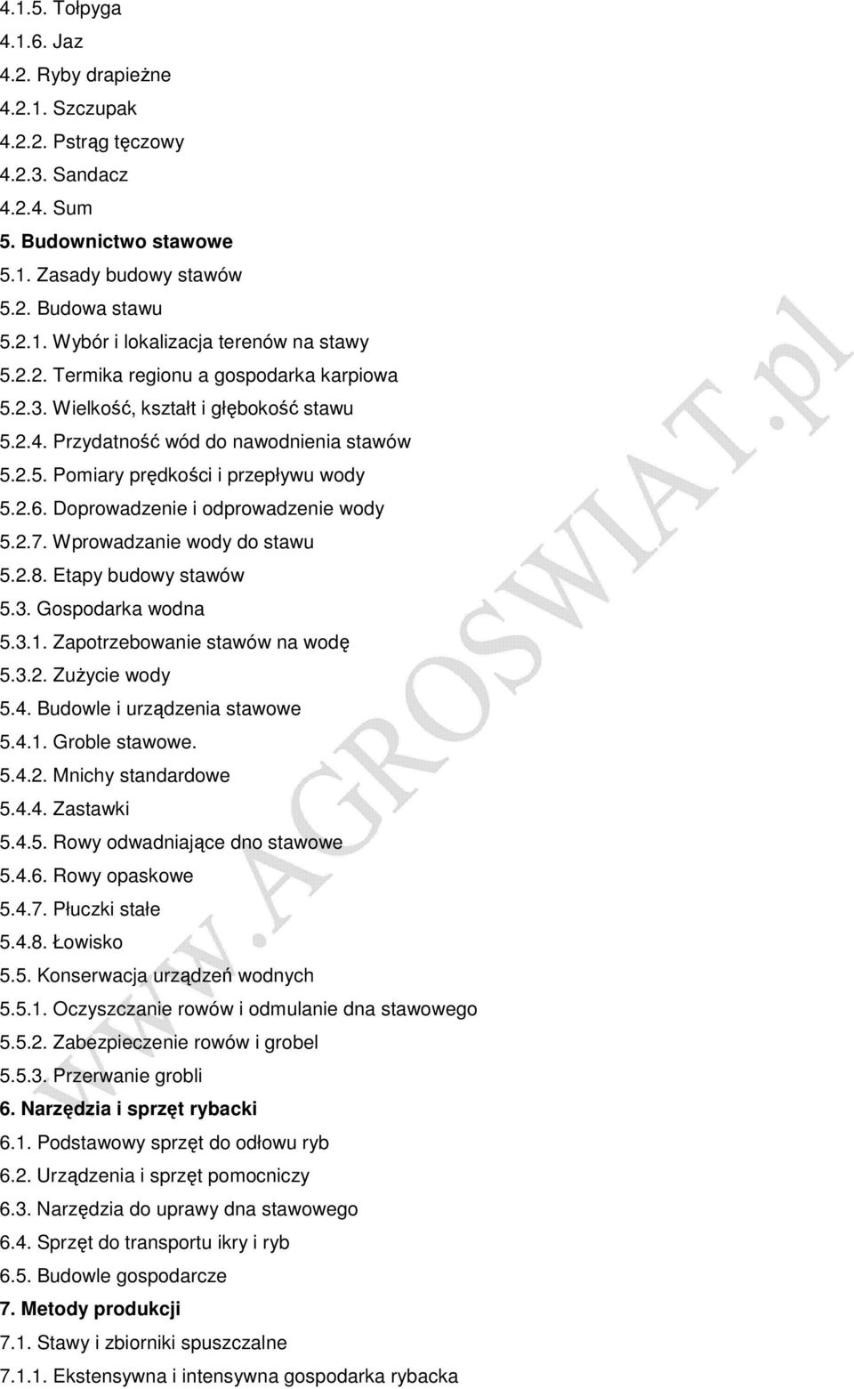 Doprowadzenie i odprowadzenie wody 5.2.7. Wprowadzanie wody do stawu 5.2.8. Etapy budowy stawów 5.3. Gospodarka wodna 5.3.1. Zapotrzebowanie stawów na wodę 5.3.2. ZuŜycie wody 5.4.