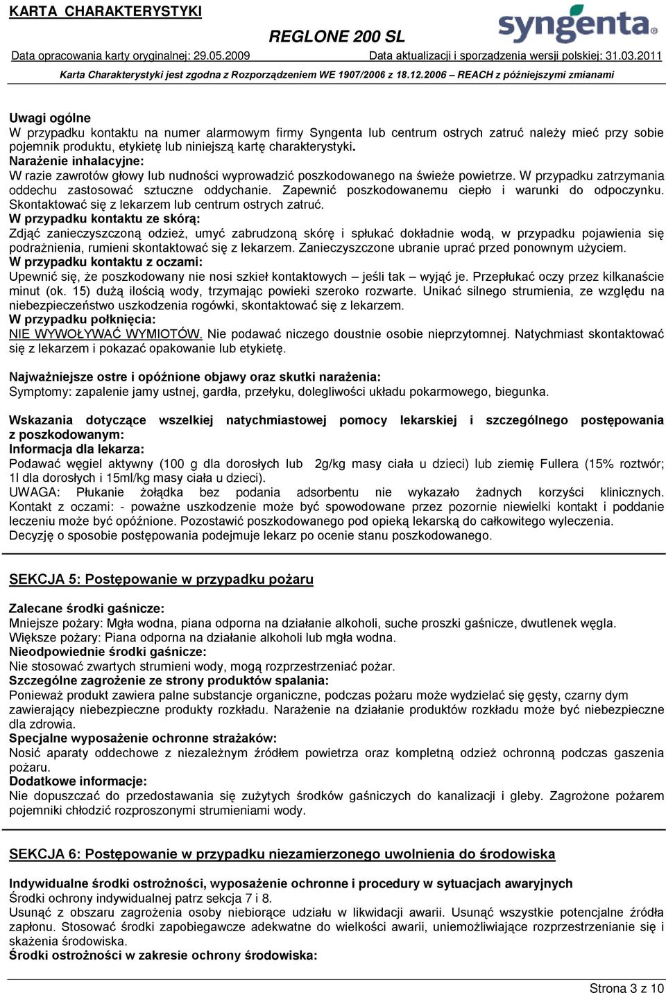 Zapewnić poszkodowanemu ciepło i warunki do odpoczynku. Skontaktować się z lekarzem lub centrum ostrych zatruć.