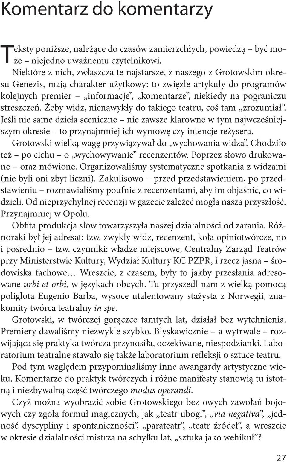 pograniczu streszczeń. Żeby widz, nienawykły do takiego teatru, coś tam zrozumiał.